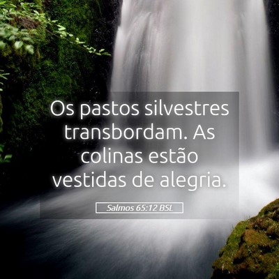 Picture 05 - Salmos 65:12 BSL - Os pastos silvestres transbordam. As colinas - Bible Verse Picture