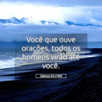 Picture 05 - Salmos 65:2 BSL - Você que ouve orações, todos os homens virão - Bible Verse Picture