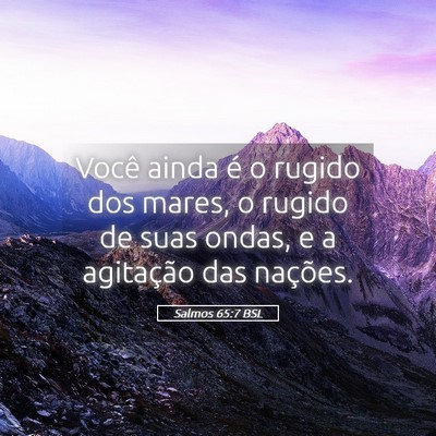 Picture 05 - Salmos 65:7 BSL - Você ainda é o rugido dos mares, o rugido de - Bible Verse Picture