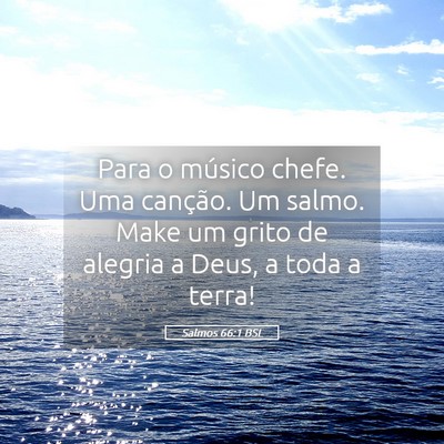 Picture 05 - Salmos 66:1 BSL - Para o músico chefe. Uma canção. Um salmo. - Bible Verse Picture