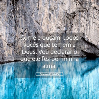 Picture 05 - Salmos 66:16 BSL - Come e ouçam, todos vocês que temem a Deus. Vou - Bible Verse Picture