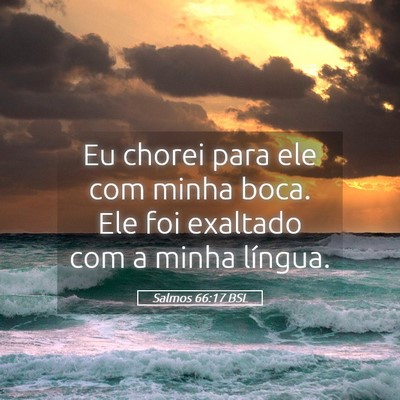 Picture 05 - Salmos 66:17 BSL - Eu chorei para ele com minha boca. Ele foi - Bible Verse Picture