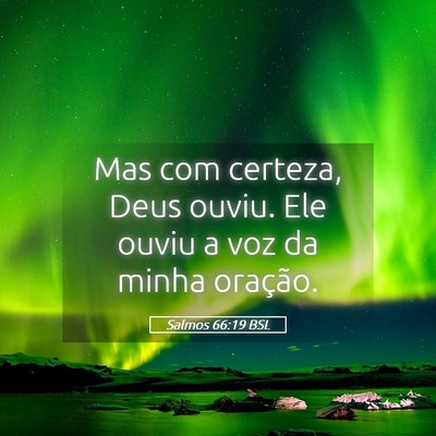Picture 05 - Salmos 66:19 BSL - Mas com certeza, Deus ouviu. Ele ouviu a voz da - Bible Verse Picture