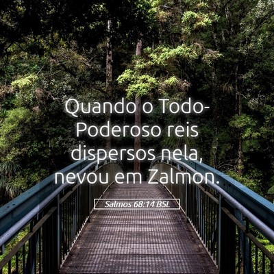 Picture 05 - Salmos 68:14 BSL - Quando o Todo-Poderoso reis dispersos nela, nevou - Bible Verse Picture