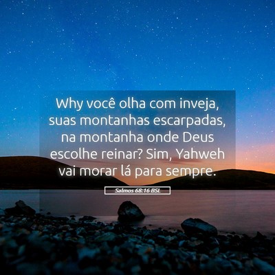 Picture 05 - Salmos 68:16 BSL - Why você olha com inveja, suas montanhas - Bible Verse Picture