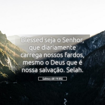 Picture 05 - Salmos 68:19 BSL - Blessed seja o Senhor, que diariamente carrega - Bible Verse Picture