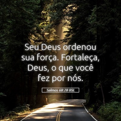 Picture 05 - Salmos 68:28 BSL - Seu Deus ordenou sua força. Fortaleça, Deus, o - Bible Verse Picture