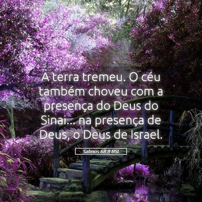 Picture 05 - Salmos 68:8 BSL - A terra tremeu. O céu também choveu com a - Bible Verse Picture