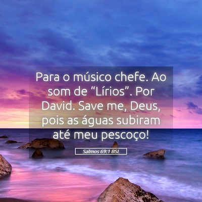 Picture 05 - Salmos 69:1 BSL - Para o músico chefe. Ao som de “Lírios”. - Bible Verse Picture