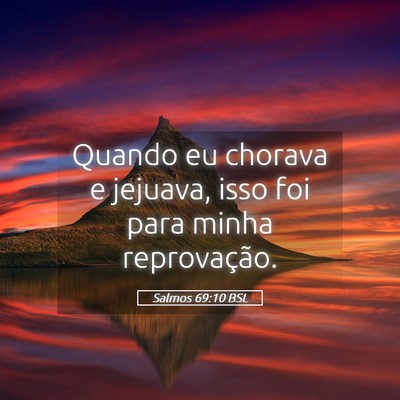 Picture 05 - Salmos 69:10 BSL - Quando eu chorava e jejuava, isso foi para minha - Bible Verse Picture