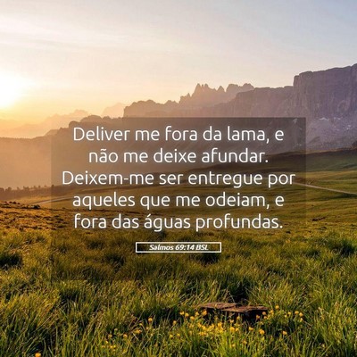 Picture 05 - Salmos 69:14 BSL - Deliver me fora da lama, e não me deixe afundar. - Bible Verse Picture