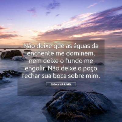 Picture 05 - Salmos 69:15 BSL - Não deixe que as águas da enchente me dominem, - Bible Verse Picture