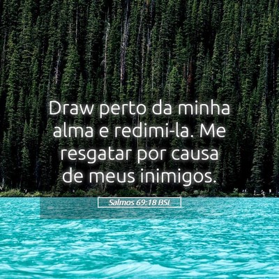 Picture 05 - Salmos 69:18 BSL - Draw perto da minha alma e redimi-la. Me resgatar - Bible Verse Picture