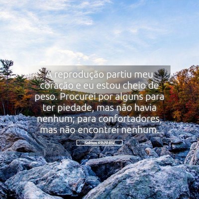 Picture 05 - Salmos 69:20 BSL - A reprodução partiu meu coração e eu estou - Bible Verse Picture