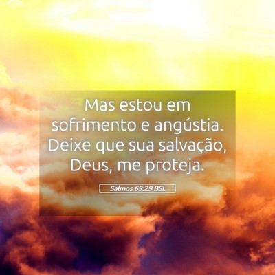 Picture 05 - Salmos 69:29 BSL - Mas estou em sofrimento e angústia. Deixe que - Bible Verse Picture