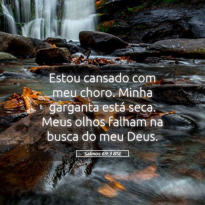 Picture 05 - Salmos 69:3 BSL - Estou cansado com meu choro. Minha garganta está - Bible Verse Picture