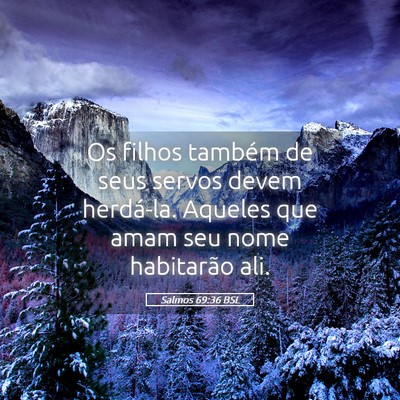 Picture 05 - Salmos 69:36 BSL - Os filhos também de seus servos devem herdá-la. - Bible Verse Picture