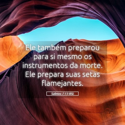 Picture 05 - Salmos 7:13 BSL - Ele também preparou para si mesmo os - Bible Verse Picture