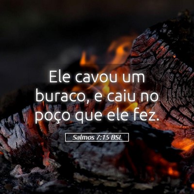 Picture 05 - Salmos 7:15 BSL - Ele cavou um buraco, e caiu no poço que ele - Bible Verse Picture
