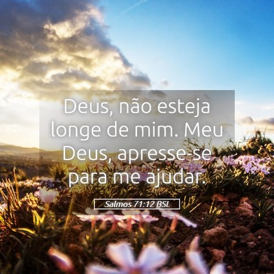 Picture 05 - Salmos 71:12 BSL - Deus, não esteja longe de mim. Meu Deus, - Bible Verse Picture