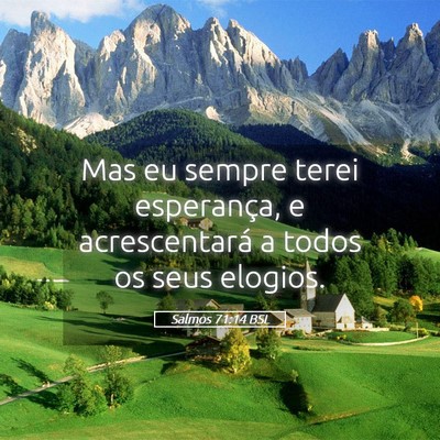 Picture 05 - Salmos 71:14 BSL - Mas eu sempre terei esperança, e acrescentará a - Bible Verse Picture