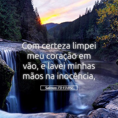 Picture 05 - Salmos 73:13 BSL - Com certeza limpei meu coração em vão, e lavei - Bible Verse Picture