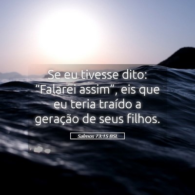 Picture 05 - Salmos 73:15 BSL - Se eu tivesse dito: “Falarei assim”, eis que - Bible Verse Picture