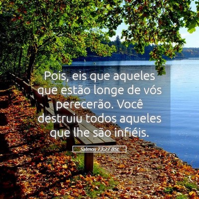 Picture 05 - Salmos 73:27 BSL - Pois, eis que aqueles que estão longe de vós - Bible Verse Picture