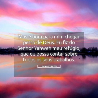 Picture 05 - Salmos 73:28 BSL - Mas é bom para mim chegar perto de Deus. Eu fiz - Bible Verse Picture