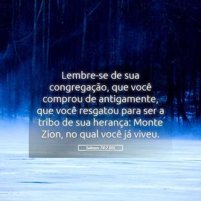 Picture 05 - Salmos 74:2 BSL - Lembre-se de sua congregação, que você comprou - Bible Verse Picture