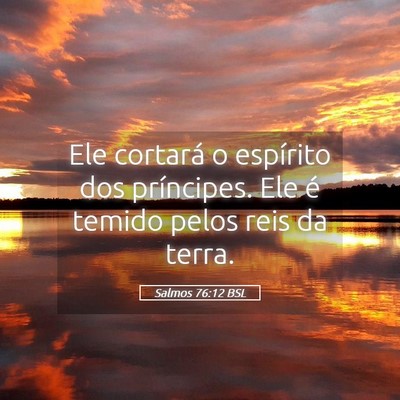 Picture 05 - Salmos 76:12 BSL - Ele cortará o espírito dos príncipes. Ele é - Bible Verse Picture