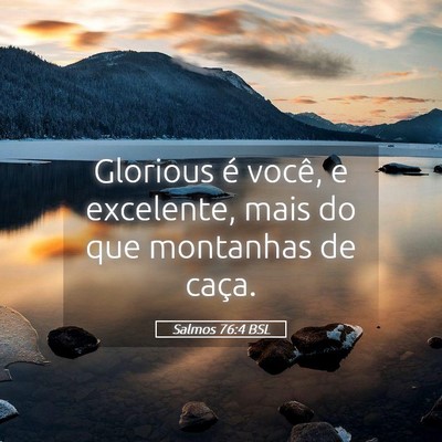 Picture 05 - Salmos 76:4 BSL - Glorious é você, e excelente, mais do que - Bible Verse Picture
