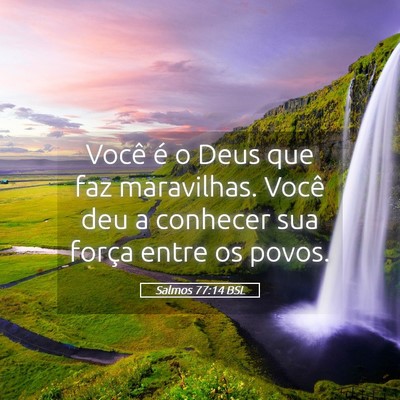 Picture 05 - Salmos 77:14 BSL - Você é o Deus que faz maravilhas. Você deu a - Bible Verse Picture
