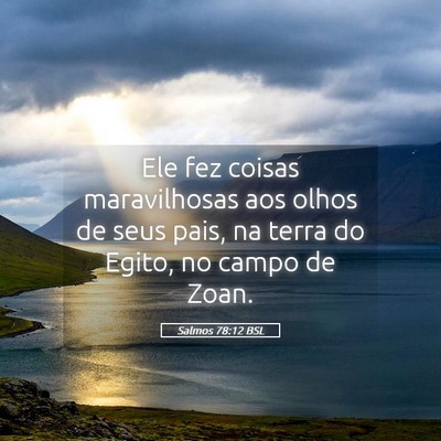 Picture 05 - Salmos 78:12 BSL - Ele fez coisas maravilhosas aos olhos de seus - Bible Verse Picture