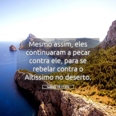 Picture 05 - Salmos 78:17 BSL - Mesmo assim, eles continuaram a pecar contra ele, - Bible Verse Picture