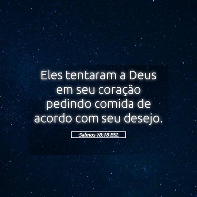 Picture 05 - Salmos 78:18 BSL - Eles tentaram a Deus em seu coração pedindo - Bible Verse Picture