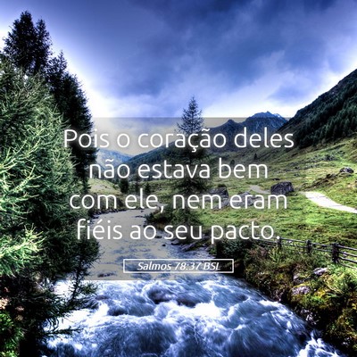 Picture 05 - Salmos 78:37 BSL - Pois o coração deles não estava bem com ele, - Bible Verse Picture