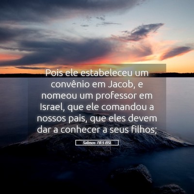 Picture 05 - Salmos 78:5 BSL - Pois ele estabeleceu um convênio em Jacob, e - Bible Verse Picture