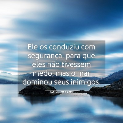 Picture 05 - Salmos 78:53 BSL - Ele os conduziu com segurança, para que eles - Bible Verse Picture