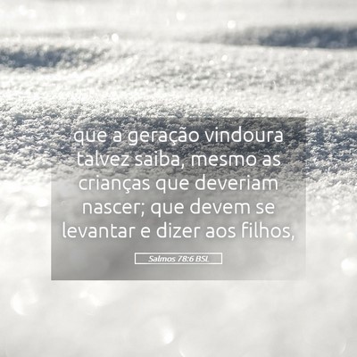 Picture 05 - Salmos 78:6 BSL - que a geração vindoura talvez saiba, mesmo as - Bible Verse Picture