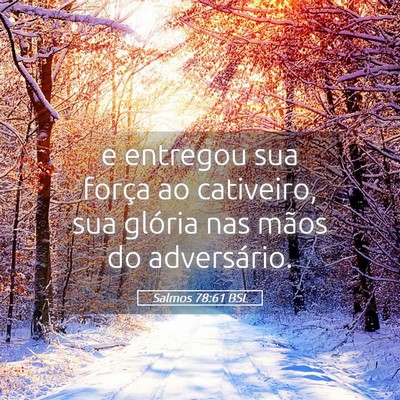 Picture 05 - Salmos 78:61 BSL - e entregou sua força ao cativeiro, sua glória - Bible Verse Picture