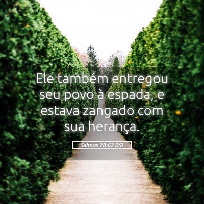 Picture 05 - Salmos 78:62 BSL - Ele também entregou seu povo à espada, e estava - Bible Verse Picture