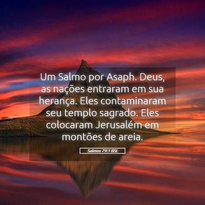 Picture 05 - Salmos 79:1 BSL - Um Salmo por Asaph. Deus, as nações entraram em - Bible Verse Picture