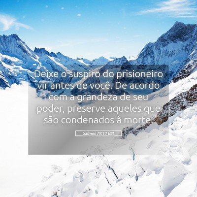 Picture 05 - Salmos 79:11 BSL - Deixe o suspiro do prisioneiro vir antes de - Bible Verse Picture