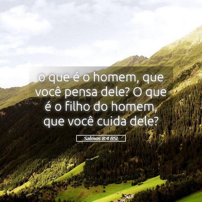 Picture 05 - Salmos 8:4 BSL - o que é o homem, que você pensa dele? O que é - Bible Verse Picture