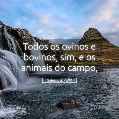 Picture 05 - Salmos 8:7 BSL - Todos os ovinos e bovinos, sim, e os animais do - Bible Verse Picture