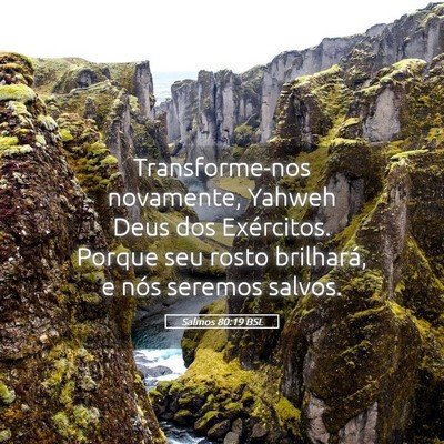 Picture 05 - Salmos 80:19 BSL - Transforme-nos novamente, Yahweh Deus dos - Bible Verse Picture