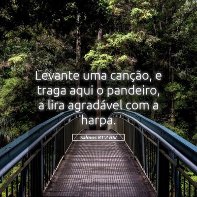 Picture 05 - Salmos 81:2 BSL - Levante uma canção, e traga aqui o pandeiro, a - Bible Verse Picture