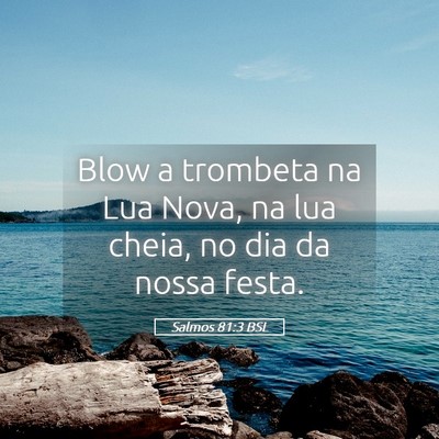 Picture 05 - Salmos 81:3 BSL - Blow a trombeta na Lua Nova, na lua cheia, no dia - Bible Verse Picture
