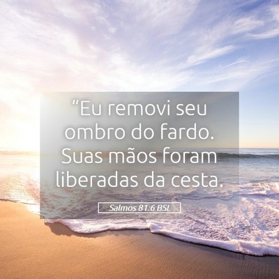 Picture 05 - Salmos 81:6 BSL - “Eu removi seu ombro do fardo. Suas mãos foram - Bible Verse Picture